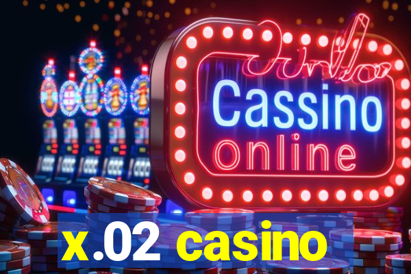 x.02 casino